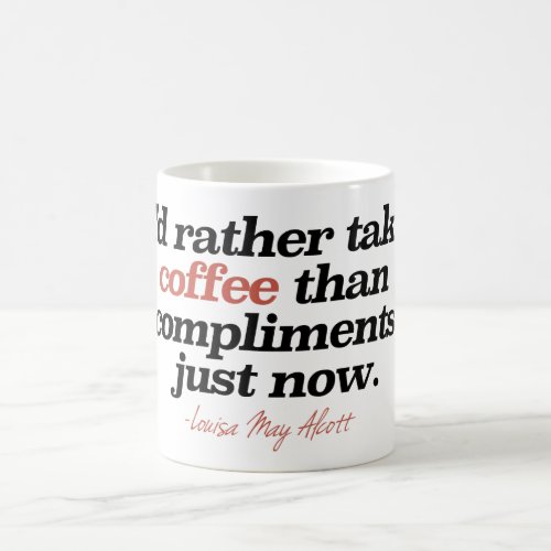Id rather take coffee than compliments just now Coffee Mug