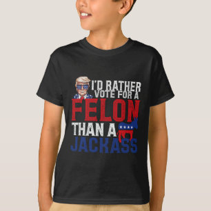 I'd Rather Vote For A Felon Than A Jack Trump Amer T-Shirt