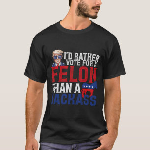I'd Rather Vote For A Felon Than A Jack Trump Amer T-Shirt