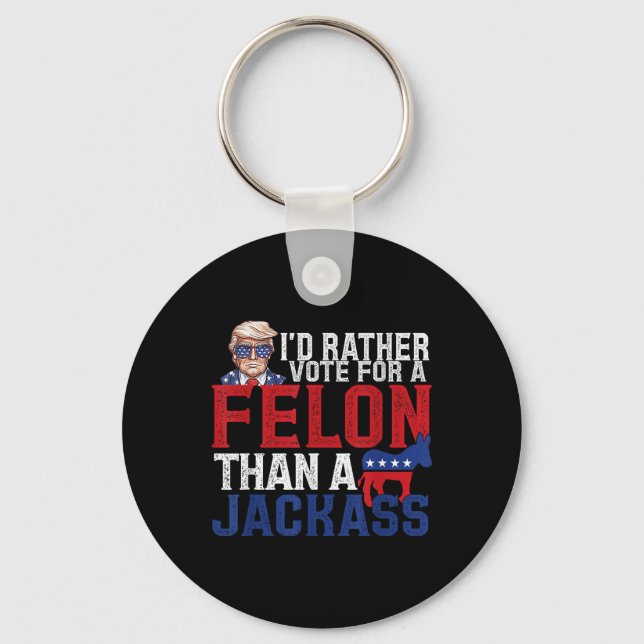 Id Rather Vote For A Felon Than A Jack Trump Ameri Keychain (Front)