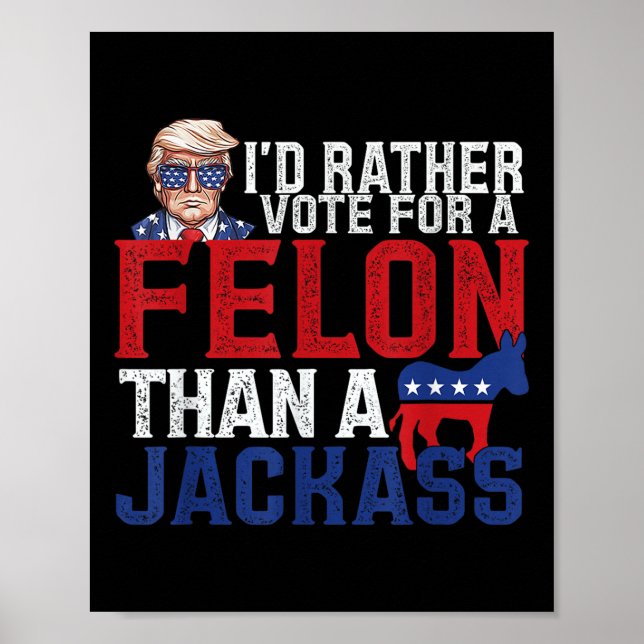 Id Rather Vote For A Felon Than A Jack Trump Ameri Poster (Front)