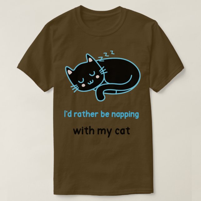 Id ratther be napping with my cat T-Shirt (Design Front)