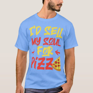 Id Sell My Soul For Pizza Design T-Shirt
