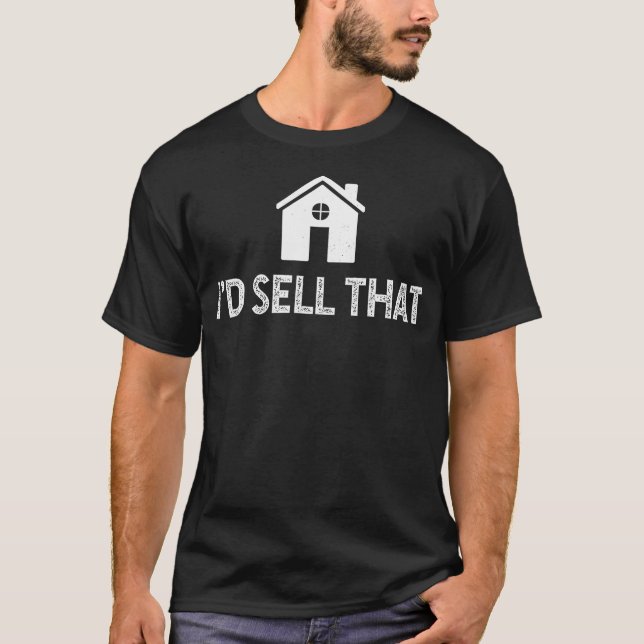 I'D Sell That Funny Realtor Shirt Real Estate Agen (Front)