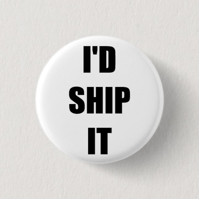 I'd Ship It Pinback Button (Front)