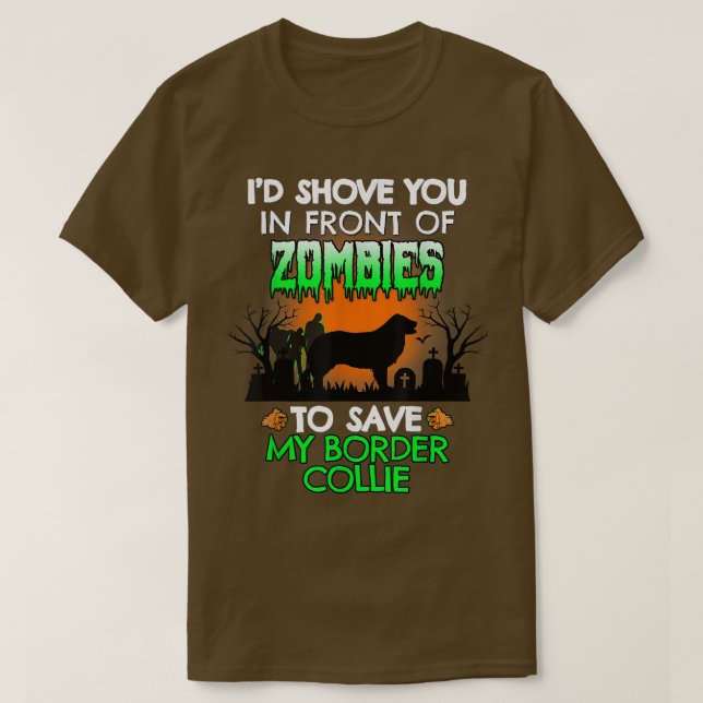 I'd Shove You In Front Of Zombies To Save My Borde T-Shirt (Design Front)