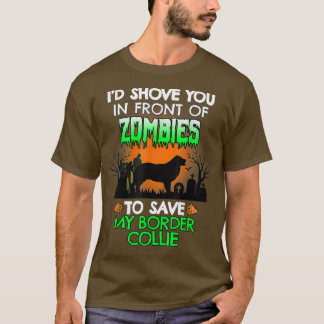 I'd Shove You In Front Of Zombies To Save My Borde T-Shirt