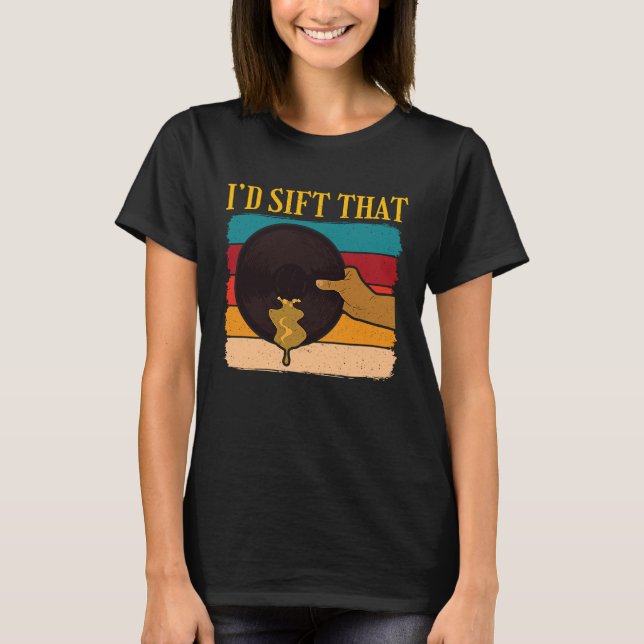 Id Sift That Gold Prospector  1 T-Shirt (Front)