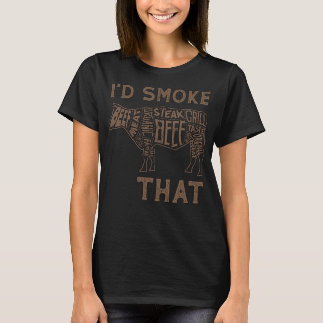 I'd Smoke That Funny BBQ Chef Beef Meat Grilling D T-Shirt (Front)