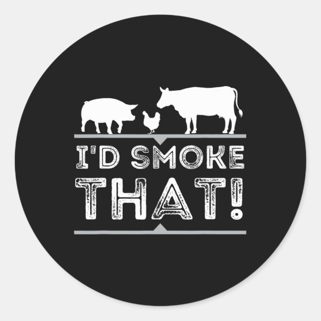 I'd Smoke That Funny Bbq Smoker Barbecue Pitmaster Classic Round Sticker (Front)