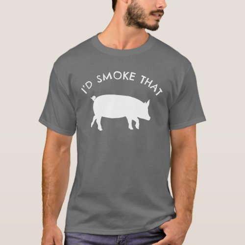 Id Smoke That Pig Funny Smoking BBQ Grilling Gift T_Shirt