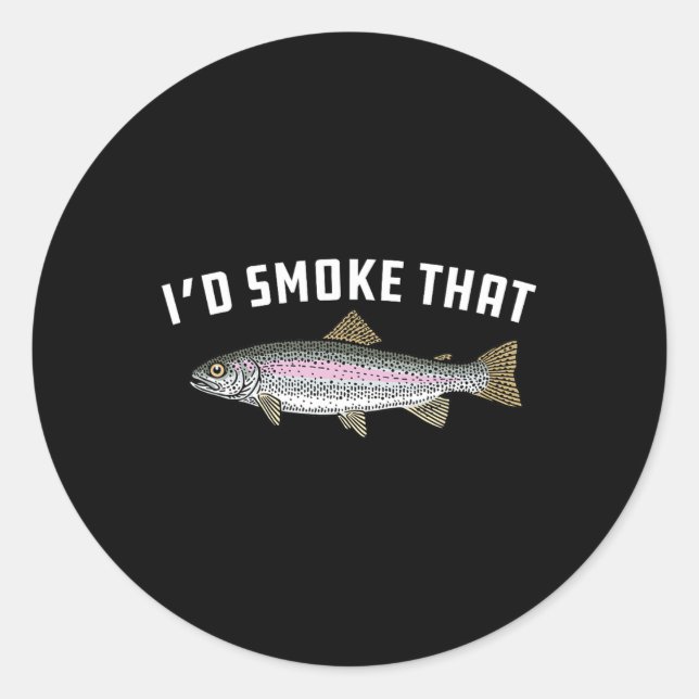 I'd Smoke That Rainbow Trout  Classic Round Sticker (Front)