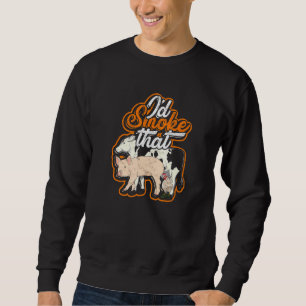 Id smoke that - Texas Cow chicken and pig Sweatshirt