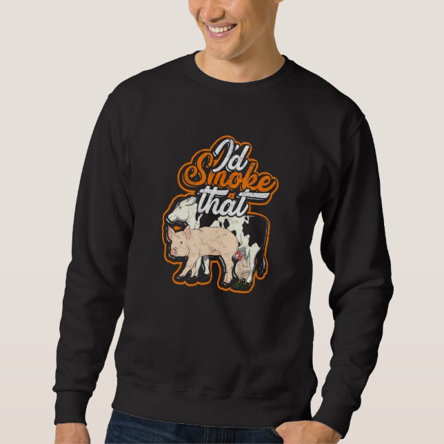 Id smoke that - Texas Cow chicken and pig Sweatshirt (Front)