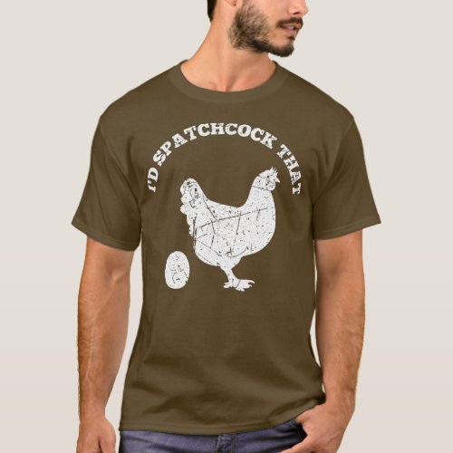 Id Spatchcock That Chicken Funny Chef Cook BBQ T_Shirt