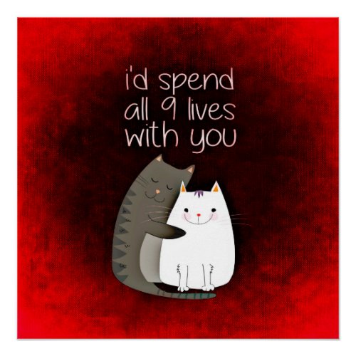 Id Spend All 9 Lives With You Cat Poster