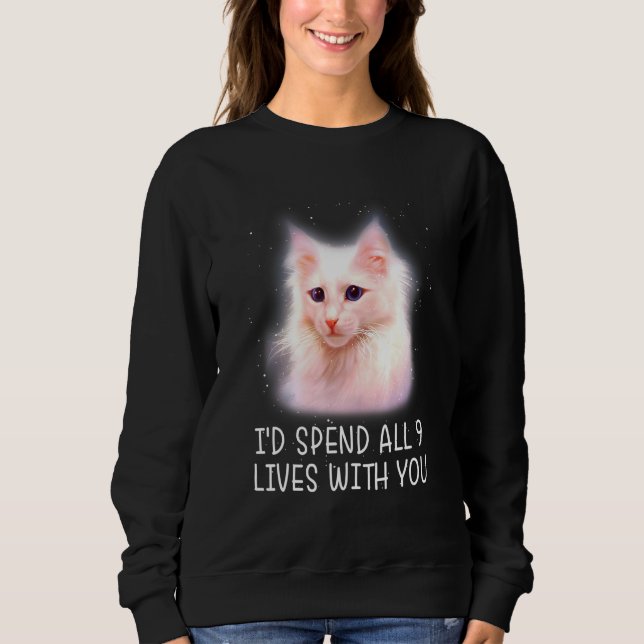 Id Spend All 9 Lives With You Cat Sweatshirt (Front)