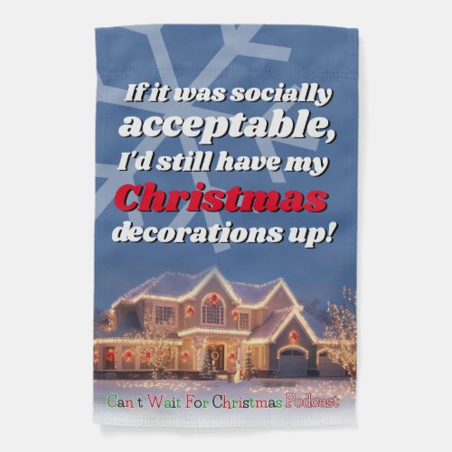 Id Still Have My Christmas Decorations Up Garden Flag