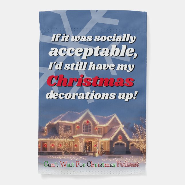 I'd Still Have My Christmas Decorations Up Garden Flag (Front)