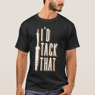 I'd Tack That - Welder Welding Mig Welding T-Shirt