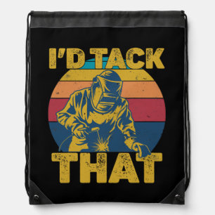 I'd Tack That Welding Welder Weld  Drawstring Bag