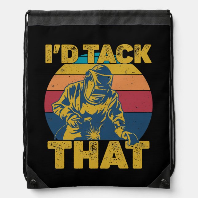 I'd Tack That Welding Welder Weld  Drawstring Bag (Front)