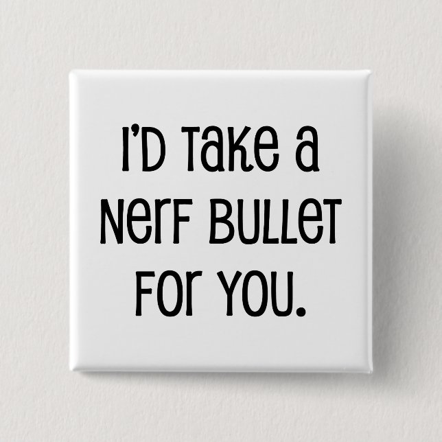 I'd Take a Bullet For You Button (Front)