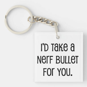 I'd Take a Bullet For You Keychain