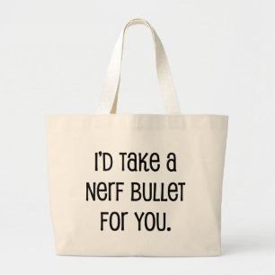 I'd Take a Bullet For You Large Tote Bag