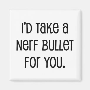 I'd Take a Bullet For You Magnet