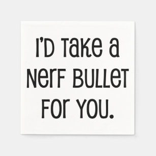 I'd Take a Bullet For You Napkins