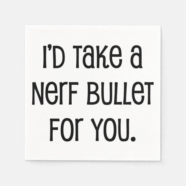 I'd Take a Bullet For You Napkins (Front)