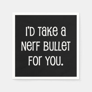 I'd Take a Bullet For You Napkins