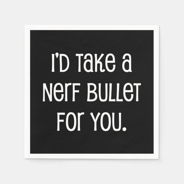 I'd Take a Bullet For You Napkins (Front)