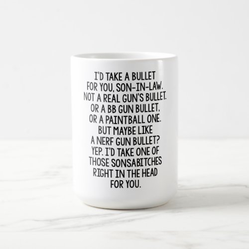 Id Take a Bullet for You Son_in_law Coffee Mug