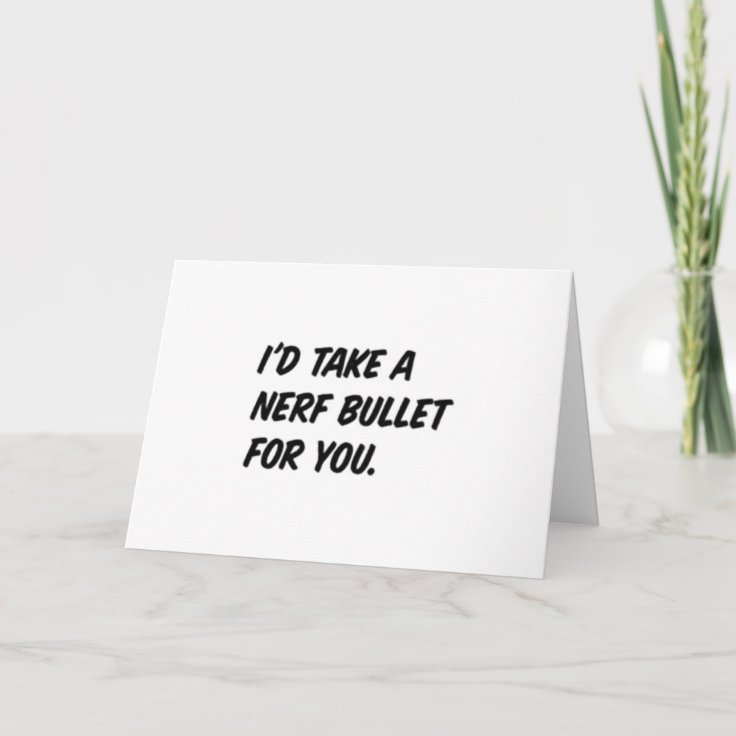 "I'D TAKE A NERF BULLET FOR YOU" LOVING CARD Zazzle