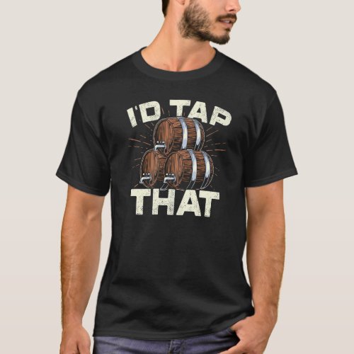 Id Tap That Beer Brewing Homebrewing Craftbeer Ma T_Shirt