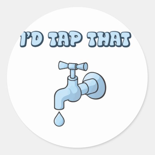 Id Tap That _ Faucet Classic Round Sticker