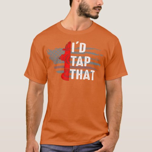 Id Tap That Fire Hydrant Funny Firefighter Adult H T_Shirt