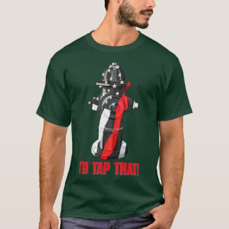 Id Tap That Firefighter Fireman Fire Hydrant Funny T-Shirt