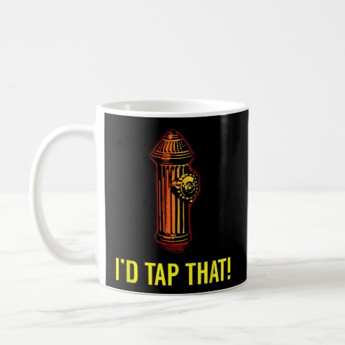 Id Tap That Funny Firefighter Gifts  Coffee Mug
