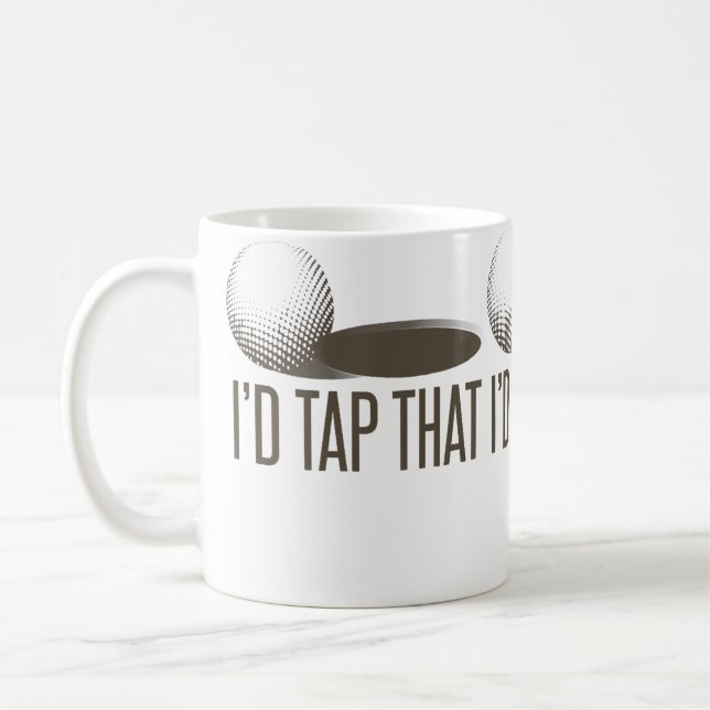 I'D Tap That  Funny Golf Golfing Golfer Humor Coffee Mug (Left)