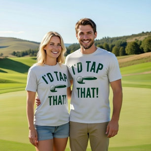 I'd Tap That! Funny Golf Pun T-Shirt