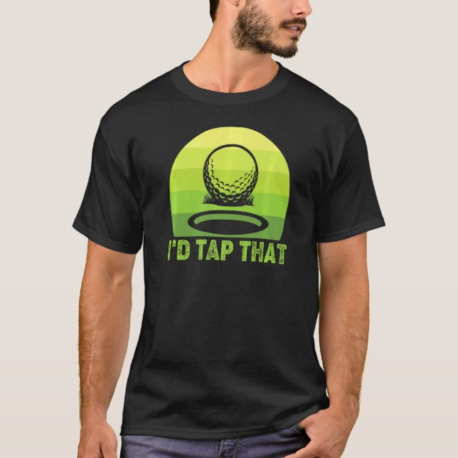 I'd Tap That Golf  4 T-Shirt (Front)