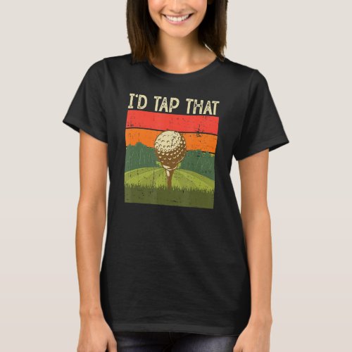 Id Tap That Golf 6 T_Shirt