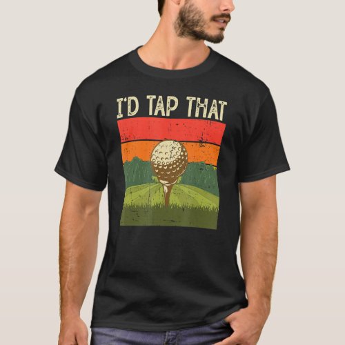 Id Tap That Golf 6 T_Shirt