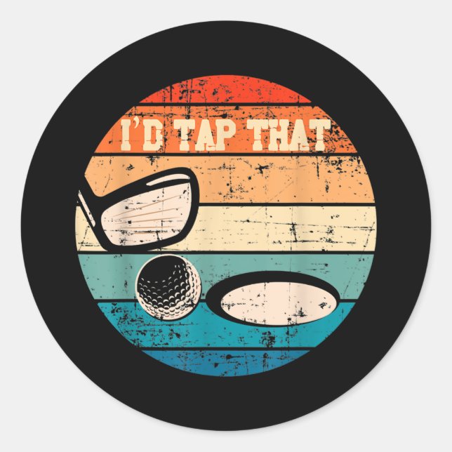I'd Tap That Golf Ball Hole Swing Golfing Course Classic Round Sticker (Front)