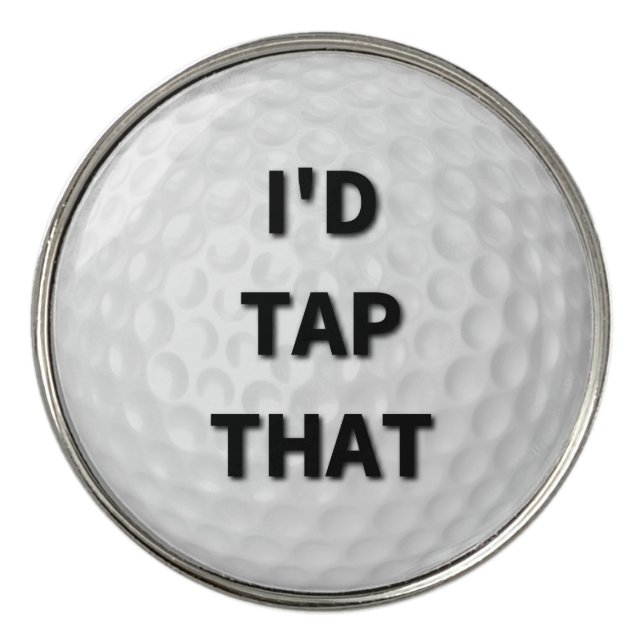 I'd Tap That Golf Ball Marker (Front)