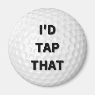 I'd Tap That Golf Magnet