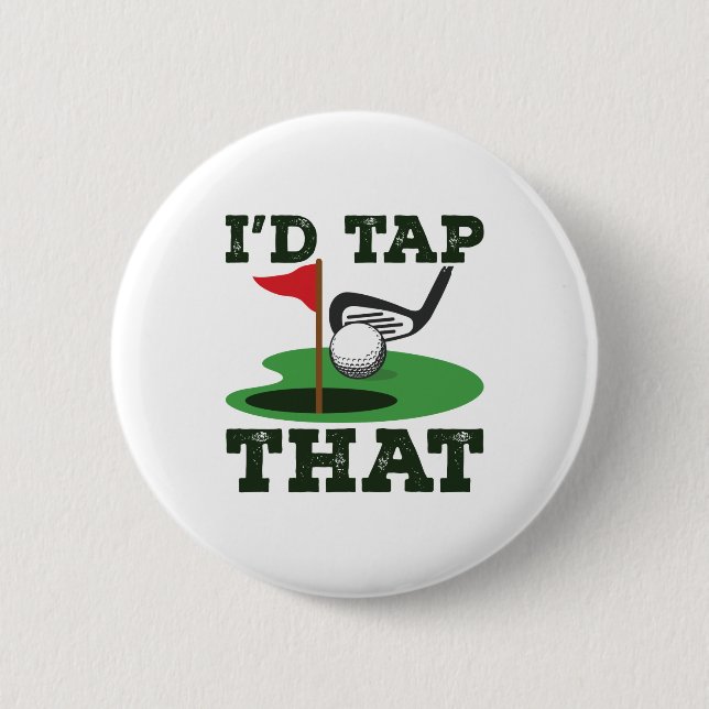 I'd Tap That Golf Putting Button (Front)